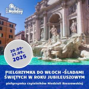 PIELGRZYMKA DO WŁOCH – ŚLADAMI ŚWIĘTYCH W ROKU JUBILEUSZOWYM